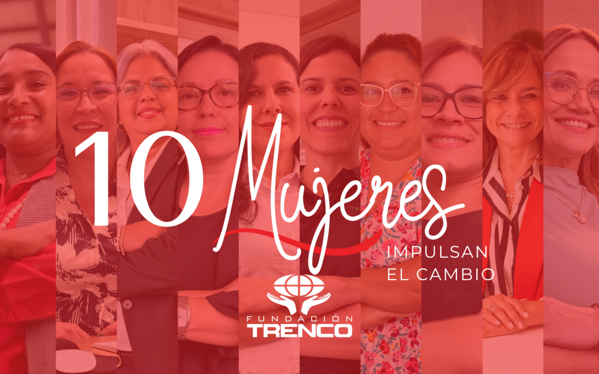 10 Mujeres del Grupo Trenco que impulsan el cambio